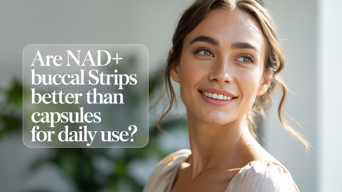 Are NAD+ Buccal Strips Better Than Capsules for Daily Use?