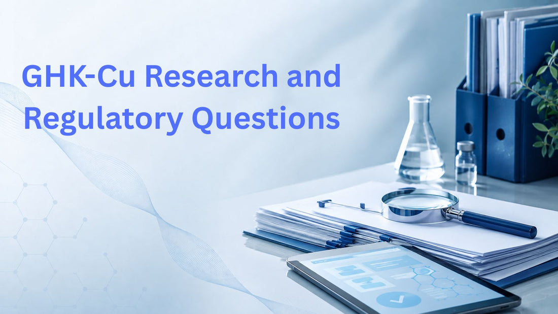 GHK-Cu Research and Regulatory Questions