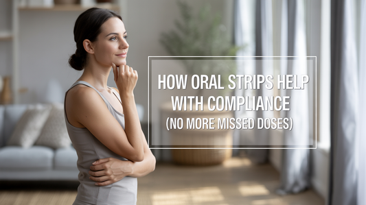 How Oral Strips Help With Compliance (No More Missed Doses)