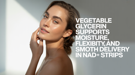 How Vegetable Glycerin Supports Moisture, Flexibility, and Smooth Delivery in NAD+ Dissolvable Strips