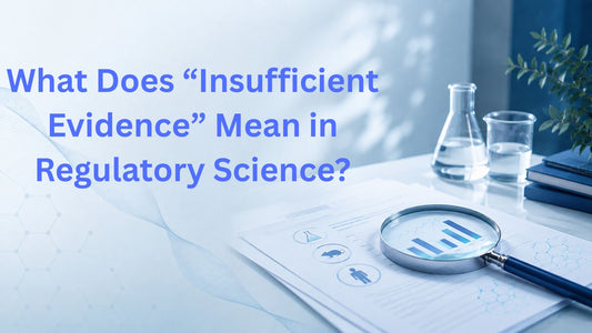 What Does “Insufficient Evidence” Mean in Regulatory Science?