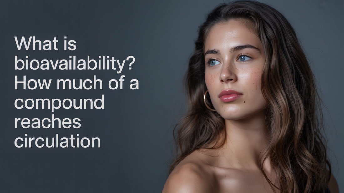 What Is Bioavailability? How much of a compound reaches circulation