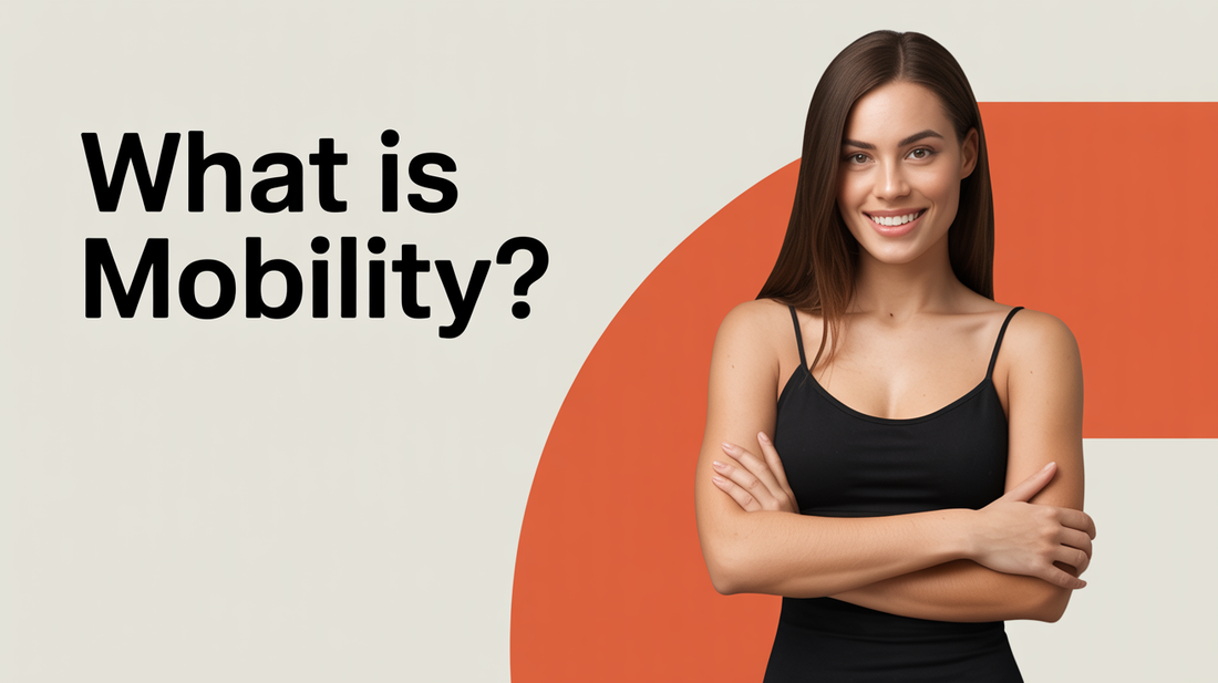 What Is Mobility? Joint Range, Flexibility, Strength, Motor Control, Daily Function, and Evidence Limits