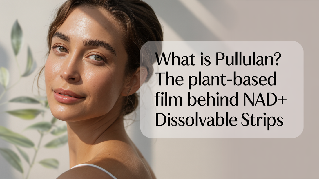 What Is Pullulan? The Plant-Based Film Behind NAD+ Dissolvable Strips