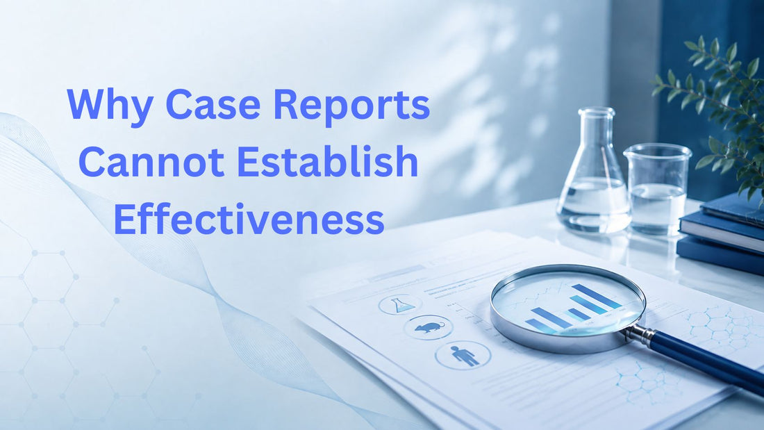 Why Case Reports Cannot Establish Effectiveness