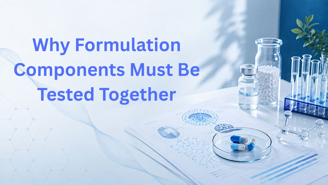 Why Formulation Components Must Be Tested Together