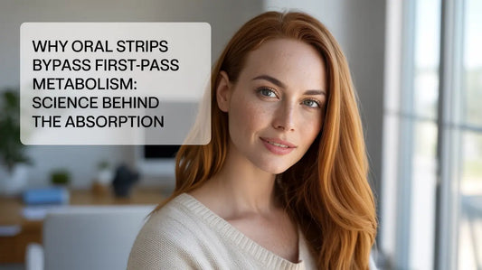 Why Oral Strips Bypass First-Pass Metabolism: Science Behind the Absorption