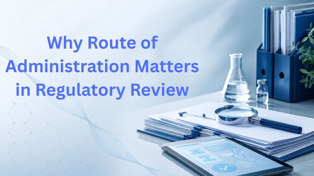 Why Route of Administration Matters in Regulatory Review