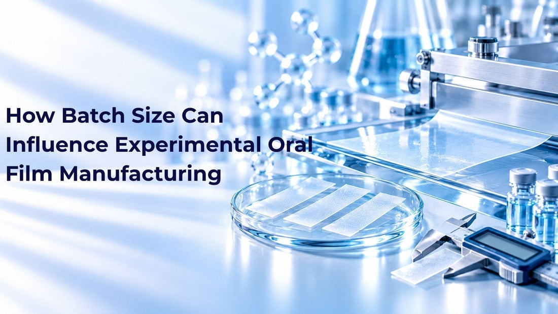 How Batch Size Can Influence Experimental Oral Film Manufacturing