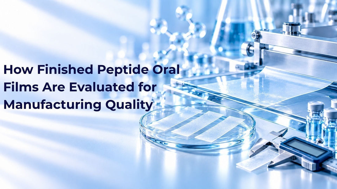 How Finished Peptide Oral Films Are Evaluated for Manufacturing Quality