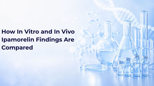 How In Vitro and In Vivo Ipamorelin Findings Are Compared