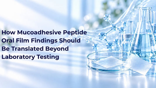 How Mucoadhesive Peptide Oral Film Findings Should Be Translated Beyond Laboratory Testing