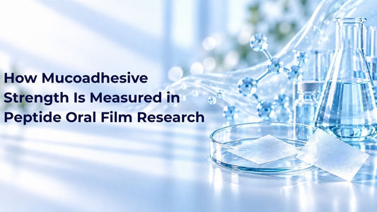 How Mucoadhesive Strength Is Measured in Peptide Oral Film Research