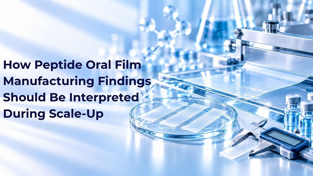 How Peptide Oral Film Manufacturing Findings Should Be Interpreted During Scale-Up