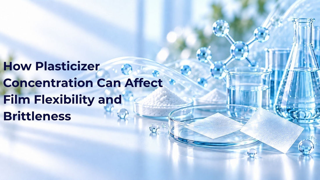 How Plasticizer Concentration Can Affect Film Flexibility and Brittleness