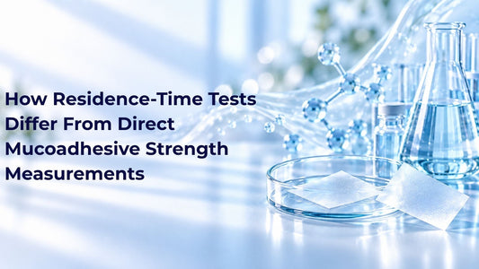 How Residence-Time Tests Differ From Direct Mucoadhesive Strength Measurements