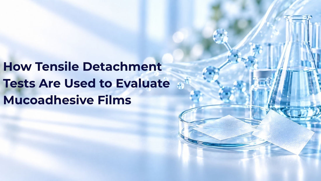 How Tensile Detachment Tests Are Used to Evaluate Mucoadhesive Films