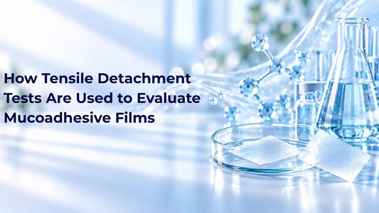 How Tensile Detachment Tests Are Used to Evaluate Mucoadhesive Films