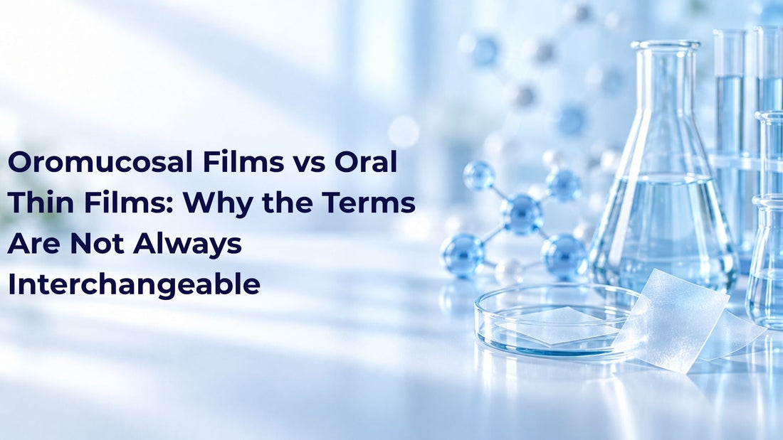 Oromucosal Films vs Oral Thin Films: Why the Terms Are Not Always Interchangeable