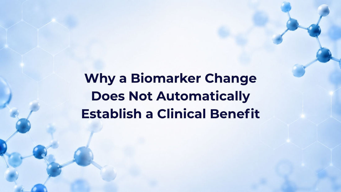 Why a Biomarker Change Does Not Automatically Establish a Clinical Benefit