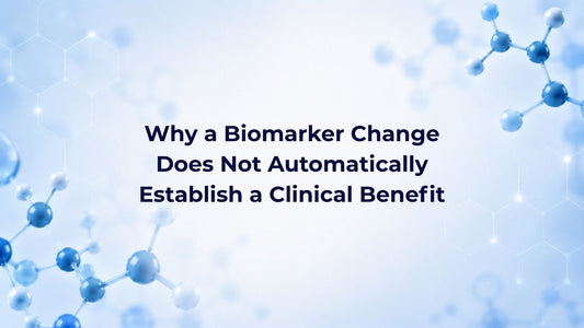 Why a Biomarker Change Does Not Automatically Establish a Clinical Benefit
