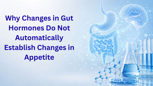 Why Changes in Gut Hormones Do Not Automatically Establish Changes in Appetite