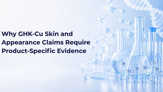 Why GHK-Cu Skin and Appearance Claims Require Product-Specific Evidence