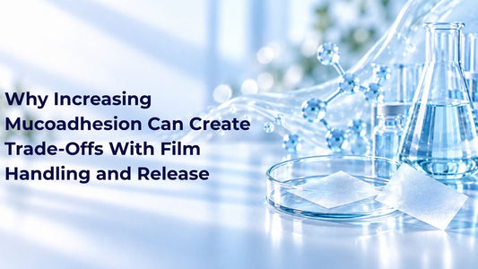 Why Increasing Mucoadhesion Can Create Trade-Offs With Film Handling and Release