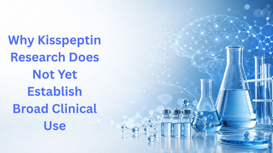 Why Kisspeptin Research Does Not Yet Establish Broad Clinical Use