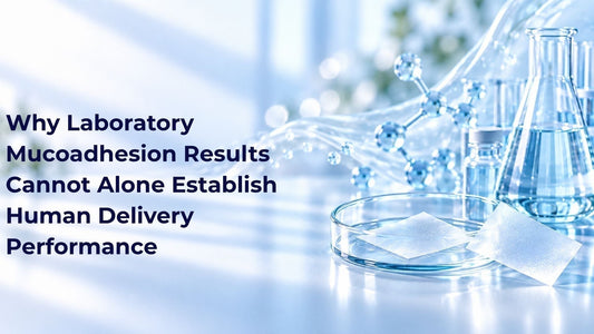 Why Laboratory Mucoadhesion Results Cannot Alone Establish Human Delivery Performance