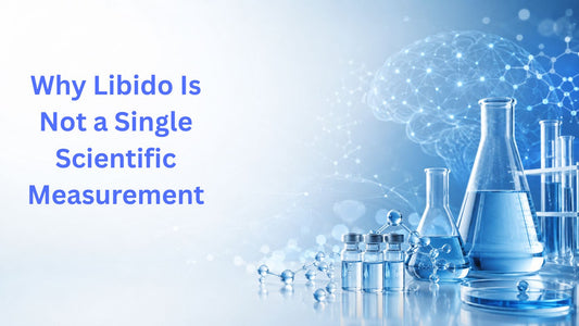 Why Libido Is Not a Single Scientific Measurement