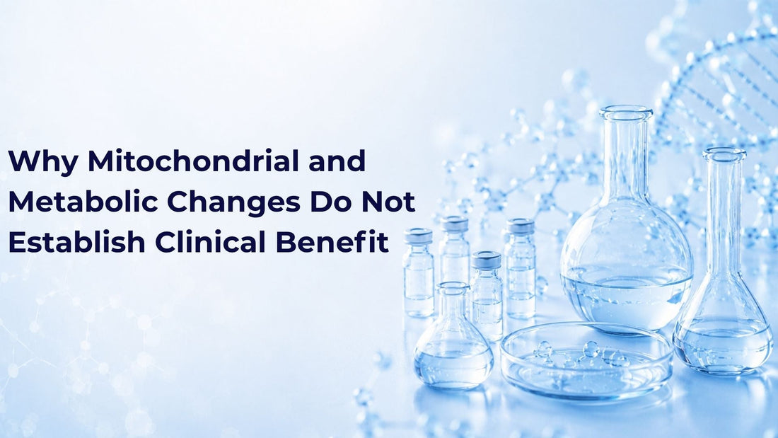 Why Mitochondrial and Metabolic Changes Do Not Establish Clinical Benefit