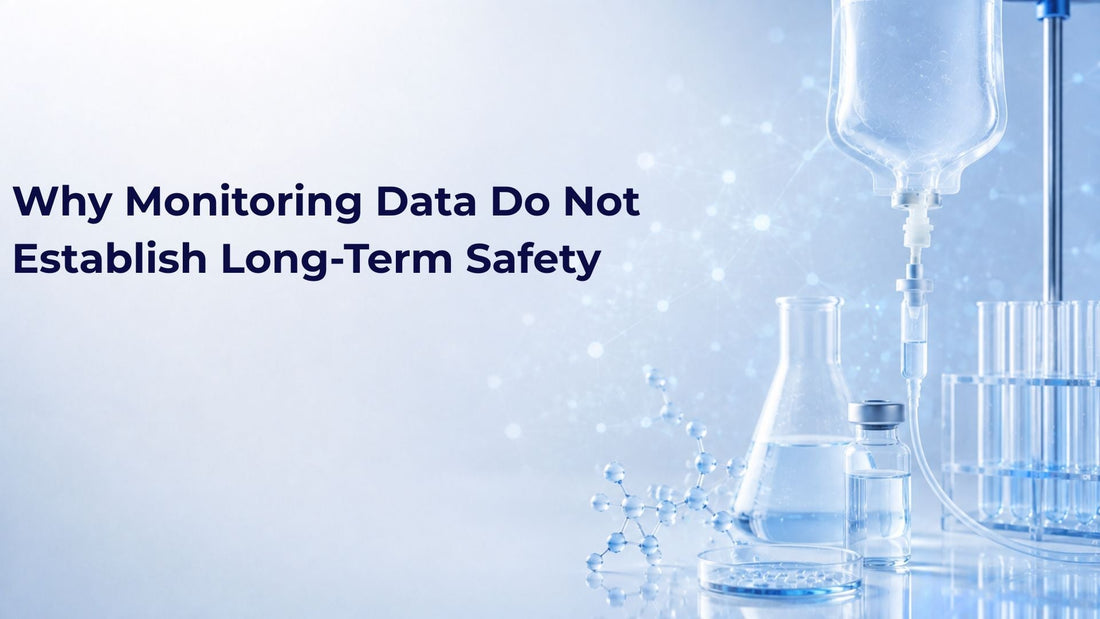 Why Monitoring Data Do Not Establish Long-Term Safety