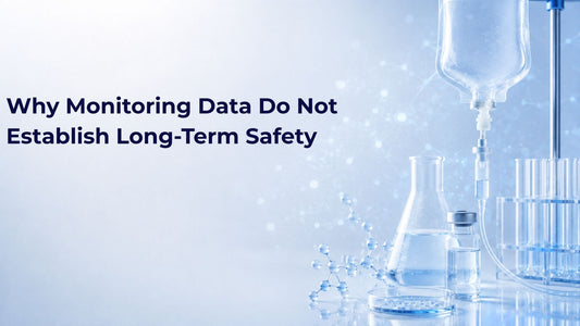 Why Monitoring Data Do Not Establish Long-Term Safety
