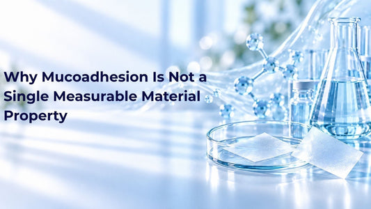 Why Mucoadhesion Is Not a Single Measurable Material Property