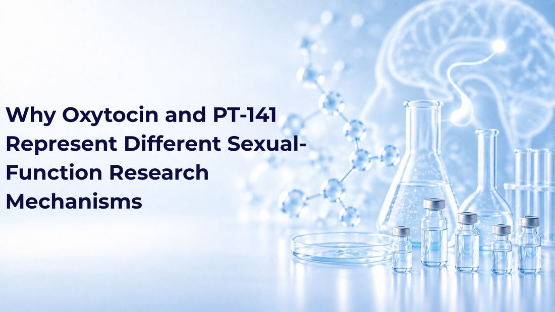 Why Oxytocin and PT-141 Represent Different Sexual-Function Research Mechanisms