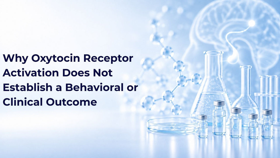 Why Oxytocin Receptor Activation Does Not Establish a Behavioral or Clinical Outcome
