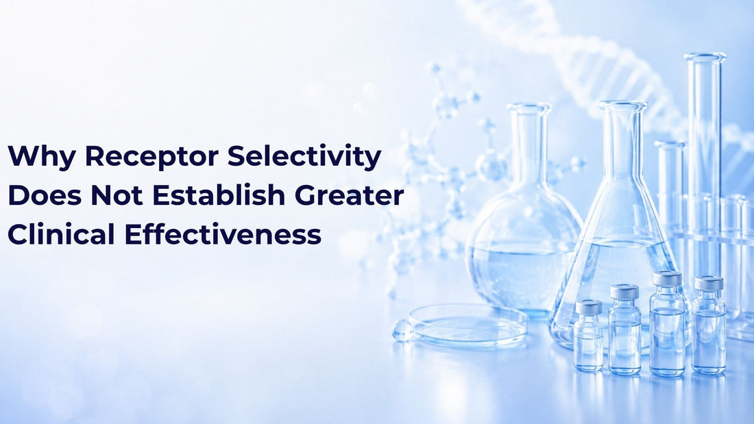 Why Receptor Selectivity Does Not Establish Greater Clinical Effectiveness