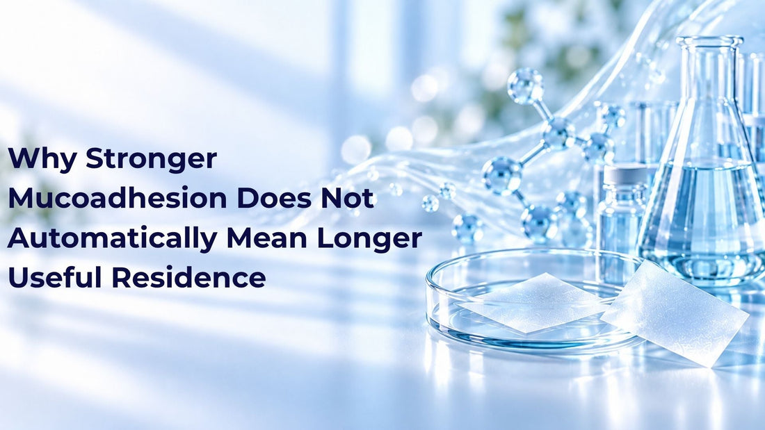 Why Stronger Mucoadhesion Does Not Automatically Mean Longer Useful Residence